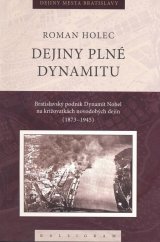 kniha Dejiny plné dynamitu Bratislavský podnik Dynamit Nobel na križovatkách novodobých dejin (1873 - 1945), Kalligram 2011