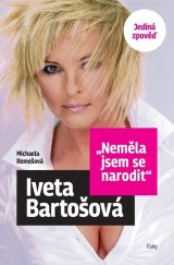kniha Iveta Bartošová Neměla jsem se narodit Jediná zpověď, Fany 2023