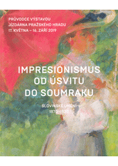 kniha Impresionismus od úsvitu do soumraku Slovinské umění 1870-1930, Správa Pražského hradu 2019