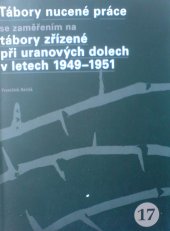 kniha Tábory nucené práce se zaměřením na tábory zřízené při uranových dolech v letech 1949-1951, Úřad dokumentace a vyšetřování zločinů komunismu PČR 2009