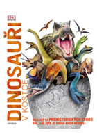 kniha Dinosauři v kostce Více než 60 prehistorických tvorů tak, jak jste je dosud nikdy neviděli, Euromedia 2015