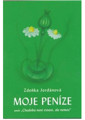 kniha Moje peníze, aneb, "Chudoba není ctnost, ale nemoc", Vodnář 2006