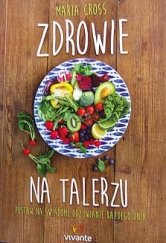 kniha Zdrowie na Talerzu  Postaw na świadome odżywianie każdego dnia, VIVANTE 2015