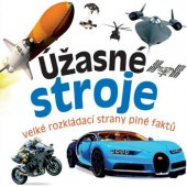 kniha Úžasné stroje Velké rozkládací strany plné faktů, Bookmedia 2018