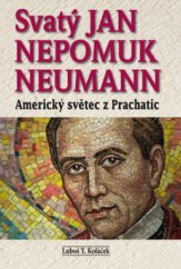kniha Svatý Jan Nepomuk Neumann americký světec z Prachatic, BVD 2011