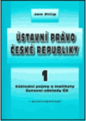 kniha Ústavní právo České republiky. 1, - Základní pojmy a instituty, ústavní základy ČR, Masarykova univerzita 2003