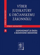 kniha Výber judikatúry k Občianskemu zákonníku 3. časť Zodpovednosť za škodu a za bezdôvodné obohatenie, Iura Edition 2012