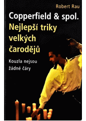 kniha Copperfield & spol. nejlepší triky velkých čarodějů : kouzla nejsou žádné čáry, Jos. R. Vilímek 1998