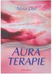 kniha Aura terapie léčení vibračního pole člověka, Fontána 2008