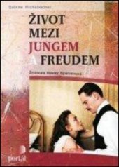 kniha Život mezi Jungem a Freudem životopis Sabiny Spielreinové, Portál 2011