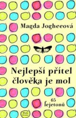 kniha Nejlepší přítel člověka je mol 65 fejetonů : o lidech, zvířatech, oknech, čerpadlech, ponožkách, snech, Francii atd., Mladá fronta 2011