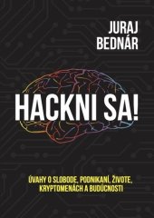 kniha Hackni sa! Úvahy o slobode, podnikaní, živote, kryptomenách a budúcnosti, Juraj Bednár 2019