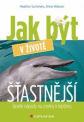 kniha Jak být v životě šťastnější skvělé nápady na změny k lepšímu, Grada 2010