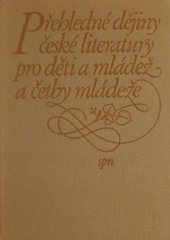 kniha Přehledné dějiny české literatury pro děti a mládež a četby mládeže Od počátků obrození a předchůdců do vzniku socialist. lit. : Vysokošk. učebnice pro stud. filozof. a pedagog. fakult, SPN 1987