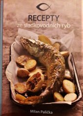 kniha Ryba domácí na váš stůl, aneb, Recepty ze sladkovodních ryb, Smart Press 2009
