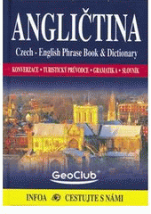 kniha Angličtina konverzace, turistický průvodce, gramatika, slovník : Czech-english phrase book & dictionary, INFOA 2005
