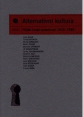 kniha Alternativní kultura příběh české společnosti 1945-1989, Nakladatelství Lidové noviny 2001