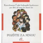 kniha Pojďte za mnou Katechismus České biskupské konference-určeno dětem ve věku od osmi do deseti let, jejich rodičům, kněžím, katechetům a všem ostatním, kteří s dětmi pracují, Paulínky 1998