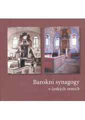 kniha Barokní synagogy v českých zemích [výstava Židovského muzea v Praze : 3. března - 28. srpna 2011, Galerie Roberta Guttmanna, Židovské muzeum v Praze 2011