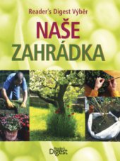 kniha Naše zahrádka všechno, co potřebujete vědět pro úspěšné zahradničení, Reader’s Digest 2010