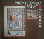 kniha Přemyslovský palác v Olomouci = Přemyslid Palace in Olomouc = Přemyslidenpalast in Olmütz = Dvorec Pržemyslovcev v Olomouce : Nár. kult. památka : Katalog [stálé] expozice Olomouc 1988, Krajské vlastivědné muzeum 1988