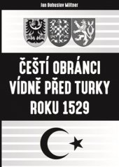 kniha Čeští obránci Vídně před Turky roku 1529, Lukáš Lhoťan 2018