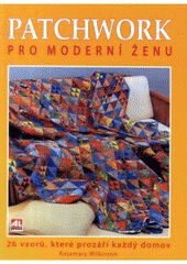 kniha Patchwork pro moderní ženu [26 vzorů, které prozáří každý domov, Alpress 2007