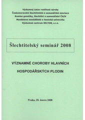 kniha Významné choroby hlavních hospodářských plodin šlechtitelský seminář 2008 : Praha, 28. února 2008, Výzkumný ústav rostlinné výroby 2008