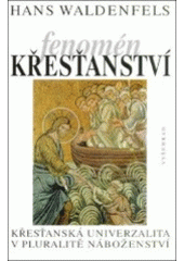 kniha Fenomén křesťanství křesťanská univerzalita v pluralitě náboženství, Vyšehrad 1999