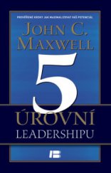 kniha 5 úrovní leadershipu prověřené kroky jak maximalizovat váš potenciál, Dobrovský 2012