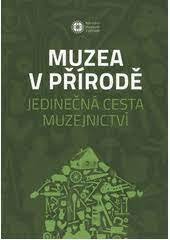 kniha Muzea v přírodě Jedinečná cesta muzejnictví, Národní muzeum v přírodě 2019