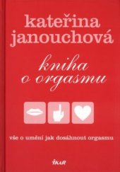 kniha Kniha o orgasmu vše o umění jak dosáhnout orgasmu, Ikar 2005