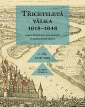 kniha Třicetiletá válka 1618–1648 I. díl - Pod vítězným praporem habsburské moci, Veduta - Bohumír Němec 2018