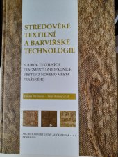 kniha Středověké textilní a barvířské technologie Soubor textilních fragmentů z odpadních vrstev z Nového města pražského, Archeologický ústav Akademie věd České republiky 2016