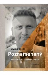 kniha Poznamenaný Deset měsíců s Janem A. Batou, Masarykův ústav a Archiv AV ČR 2019