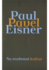 kniha Na rozhraní kultur - Případ Paul/Pavel Eisner sborník příspěvků přednesených na mezinárodním sympoziu, Univerzita Jana Evangelisty Purkyně 2009