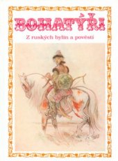 kniha Bohatýři z ruských bylin a pověstí, Ottovo nakladatelství - Cesty 1998