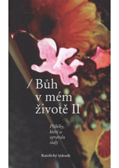 kniha Bůh v mém životě II příběhy, které se opravdu staly, Katolický týdeník 2008