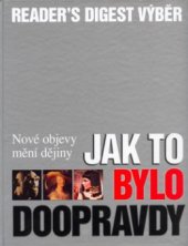 kniha Jak to bylo doopravdy nové objevy mění dějiny, Reader’s Digest 2005