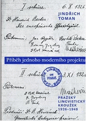 kniha Příběh jednoho moderního projektu Pražský lingvistický kroužek, 1926-1948, Karolinum  2011