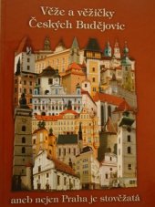 kniha Věže a věžičky Českých Budějovic, aneb, Nejen Praha je stověžatá, M. Binder 2006