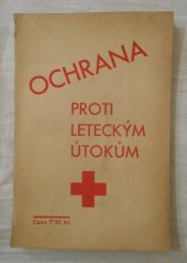 kniha Ochrana proti leteckým útokům praktická příručka pro každého, zvl. pro samaritány a dobrovolné sestry Čs. Červeného kříže, Společnost Čs. Červeného kříže a Svaz čs. důstojnictva 1936