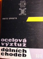 kniha Ocelová výztuž důlních chodeb Příručka pro praxi : Určeno báňským technikům, staveb. technikům tunelářům, prac. záv., které vyrábějí ocelové profily pro důlní výztuž, pro učitele a posl. odb. škol hornických, SNTL 1961