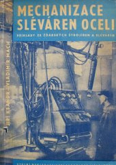 kniha Mechanizace sléváren oceli Příklady ze Žďárských strojíren a slévaren : Určeno prac. sléváren, zejména technologům, vývojovým prac., projektantům a zlepšovatelům, SNTL 1963