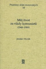 kniha Můj život za vlády komunistů (1948-1989), Matice moravská 2005