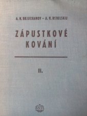 kniha Zápustkové kování Díl 2, - Kování na klikových lisech a vodorovných kovacích strojích - (Konstrukce a výpočet nástrojů) : Určeno pro technology kováren, konstruktéry zápustek a lisovadel a studenty vys. škol techn. směru., SNTL 1956