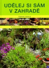 kniha Udělej si sám v zahradě plánování, stavba a užívání, Knižní klub 2006