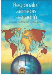 kniha Regionální zeměpis světadílů učebnice zeměpisu pro střední školy, Nakladatelství České geografické společnosti 2007