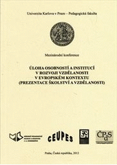 kniha Úloha osobností a institucí v rozvoji vzdělanosti v evropském kontextu (prezentace školství a vzdělanosti) : mezinárodní konference, Univerzita Karlova, Pedagogická fakulta 2012