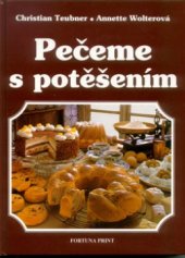 kniha Pečeme s potěšením velká kniha o pečení s nejlepšími nápady, Fortuna Libri 1996